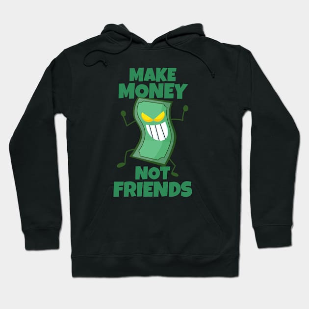 Make Money Not Friends Sarcastic Motivation Hoodie by ricricswert